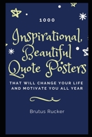 1000 Inspirational, Beautiful Quote Posters that will Change your Life and Motivate you all Year B08QBMH4RJ Book Cover