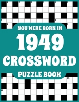 Crossword Puzzle Book: You Were Born In 1949: Large Print Crossword Puzzle Book For Adults Who Were Born in 1949 to Simulate Brain and Enrich Knowledge B09CRND8N6 Book Cover