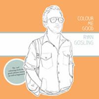Colour Me Good Ryan Gosling 0957314833 Book Cover