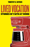 Lived Vocation: Stories of Faith at Work 1506481345 Book Cover