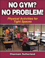 No Gym? No Problem: Physical Activities for Tight Spaces 0736057706 Book Cover