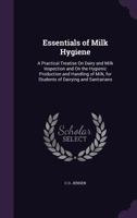 Essentials of Milk Hygiene: A Practical Treatise On Dairy and Milk Inspection and On the Hygienic Production and Handling of Milk, for Students of Dairying and Sanitarians 1018441026 Book Cover