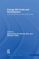 Energy, Bio Fuels and Development: Comparing Brazil and the United States 0415746353 Book Cover