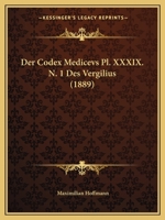 Der Codex Medicevs PL. XXXIX. N. 1 Des Vergilius (1889) 116042876X Book Cover
