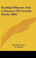 Randigal Rhymes, and a Glossary of Cornish Words 1241068364 Book Cover