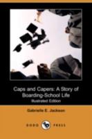 Caps and Capers: A Story of Boarding School Life 9354594816 Book Cover