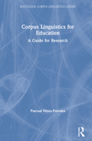 Corpus Linguistics for Education: A Guide for Research (Routledge Corpus Linguistics Guides) 0367198444 Book Cover