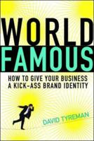 World Famous: How to Give Your Business a Kick-Ass Brand Identity 0814409342 Book Cover