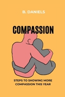 COMPASSION: STEPS TO SHOWING MORE COMPASSION THIS YEAR B0CTKT8SFC Book Cover