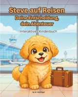 Steve auf Reisen - Deine Entscheidung, dein Abenteuer: Interaktives Kinderbuch (German Edition) B0GTPS5X4B Book Cover