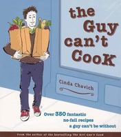 The Guy Can't Cook : Over 300 Fabulous No-Fail Recipes a Fella Can't Be Without 1552858413 Book Cover