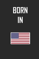 Born In United States Of America Notebook Birthday Gift: Lined Notebook / Journal Gift, 120 Pages, 6x9, Soft Cover, Matte Finish 1676616624 Book Cover