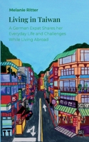 Living in Taiwan: A German Expat Shares her Everyday Life and Challenges While Living Abroad 3695156066 Book Cover