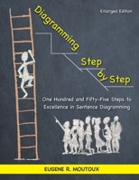 Diagramming Step by Step: One Hundred and Fifty-Five Steps to Excellence in Sentence Diagramming 1953058671 Book Cover
