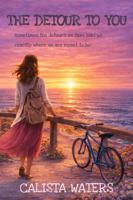 The Detour to You: A Story of Detours, Love, and New Beginnings B0GKFM2158 Book Cover