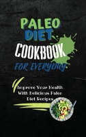 Paleo Diet Cookbook For Every Day: Improve Your Health With Delicious Paleo Diet Recipes 1803252847 Book Cover