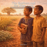 The Brothers and the Wise Land: A Tale of Books, Soil, and the Wisdom Between Them (Pawa Seyni Bedtime & Wisdom) 1996972499 Book Cover
