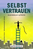 SELBSTVERTRAUEN Selbstbewusst auftreten - Selbstliebe lernen – Selbstbewusstsein stärken 179681718X Book Cover