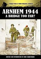 Arnhem 1944 - A Bridge Too Far? 1906783365 Book Cover