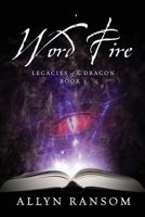 Word Fire: Legacies of the Dragon, Book 3 197723092X Book Cover