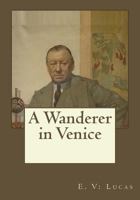 A Wanderer in Venice 1518737366 Book Cover