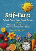 Self-Care - Reflect, Restructure, Reset, Renew: Make Actionable Changes to Prioritize Your Well-Being 1958627194 Book Cover