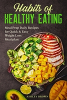 Habits of Healthy Eating: Meal Prep Daily Recipes for Quick & Easy Weight Loss Meal plan B08FTR3DJ1 Book Cover