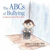 The ABCs Of Bullying And What God Wants Me To Know 178823314X Book Cover