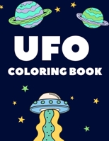 Ufo Coloring Book: Fun Coloring Book for Kids with 40 Fantastic Pages to Color with Astronauts, Aliens, Rockets and More! B08LNJLCWC Book Cover