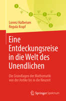 Eine Entdeckungsreise in die Welt des Unendlichen: Die Grundlagen der Mathematik von der Antike bis in die Neuzeit 3662680939 Book Cover