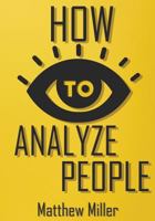 How to Analyze People: Guide to Upgrade your Skills - See Through Everything Using Psychological Techniques - Read People Types - Body Langua 1983735620 Book Cover