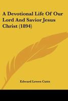 A Devotional Life of Our Lord and Saviour Jesus Christ 117895255X Book Cover