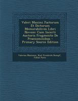 Valeri Maximi Factorum Et Dictorum Memorabilivm Libri Novem: Cum Incerti Auctoris Fragmento De Praenominibus 128793885X Book Cover