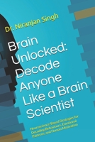 Brain Unlocked: Decode Anyone Like a Brain Scientist: Neuroscience-Based Strategies for Decoding Behaviours, Emotional Patterns, and Human Motivation B0FJ77S96Z Book Cover