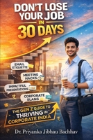 Don't Lose Your Job in 30 Days: The Gen Z Guide to Thriving in Corporate India B0GZ3BG8TK Book Cover