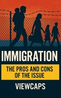 Immigration: The Pros and Cons of the Issue 1483990869 Book Cover
