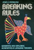 Breaking Rules: Generating and Exploring Alternatives in Language Teaching 0582797330 Book Cover