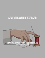 Seventh Avenue Exposed: A Bare-All On New York'S Mob-Controlled Fashion Industry B0FPWCSWFW Book Cover