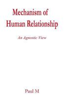 Mechanism of Human Relationship: An Agnostic View 1943851514 Book Cover