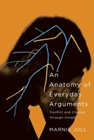 An Anatomy of Everyday Arguments: Conflict and Change through Insight 022800845X Book Cover