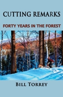 Cutting Remarks: Forty Years in the Forest 1949066282 Book Cover