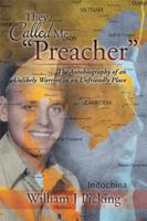 They Called Me Preacher: The Autobiography of an Unlikely Warrior in an Unfriendly Place 1499068247 Book Cover