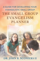The Small Group Evangelism Planner: A Guide For Developing Your Evangelistic Small Group B0B67JDGJP Book Cover