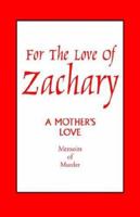 For the Love of Zachary: A Mother's Love 1413464432 Book Cover