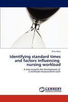Identifying standard times and factors influencing nursing workload: A step towards the development of a workload measurement tool? 3659185140 Book Cover