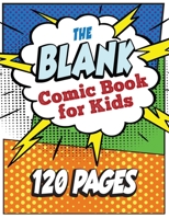 The Blank Comic Book for Kids: Write and Draw Your Own Comic Book B08DBYPRW9 Book Cover