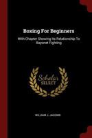 Boxing For Beginners: With Chapter Showing Its Relationship To Bayonet Fighting (1918) 1016532334 Book Cover