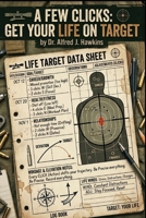 A FEW CLICKS: GET YOUR LIFE ON TARGET B0GXRT79LB Book Cover