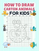 HOW TO DRAW CARTON ANIMALS FOR KIDS: grid copy drawing book, activity books for kids B088LD67NJ Book Cover