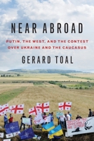 Near Abroad: Putin, the West and the Contest over Ukraine and the Caucasus 0190253304 Book Cover